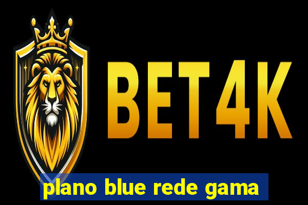 plano blue rede gama